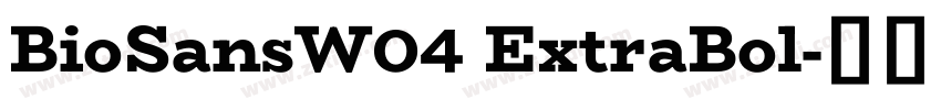 BioSansW04 ExtraBol字体转换 BioSansW04 ExtraBol字体转换